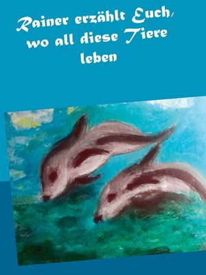 cover image of Rainer erzählt Euch, wo all diese Tiere leben
